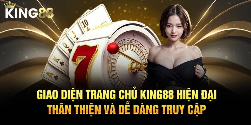 Giao diện trang chủ KING88 hiện đại, thân thiện và dễ dàng truy cập