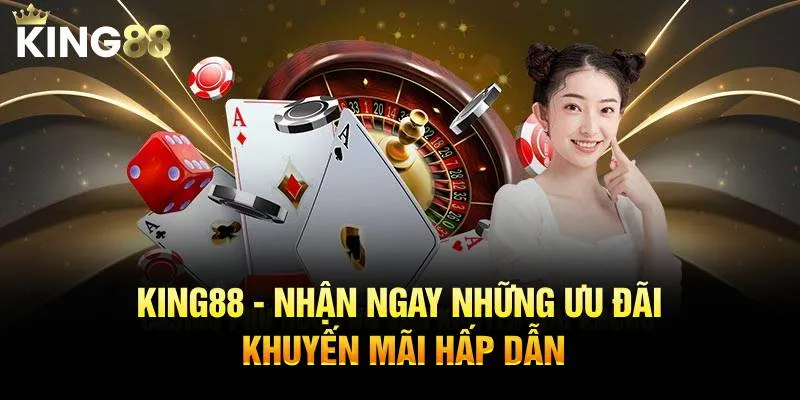 KING88 - Nhận ngay những ưu đãi khuyến mãi hấp dẫn