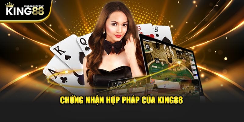 Chứng nhận hợp pháp của King88