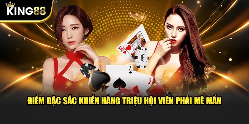 Điểm đặc sắc khiến hàng triệu hội viên phải mê mẩn