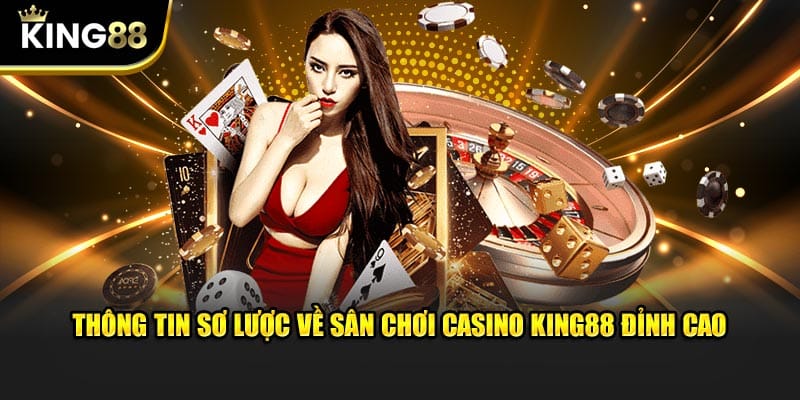 Thông tin sơ lược về sân chơi casino King88 đỉnh cao
